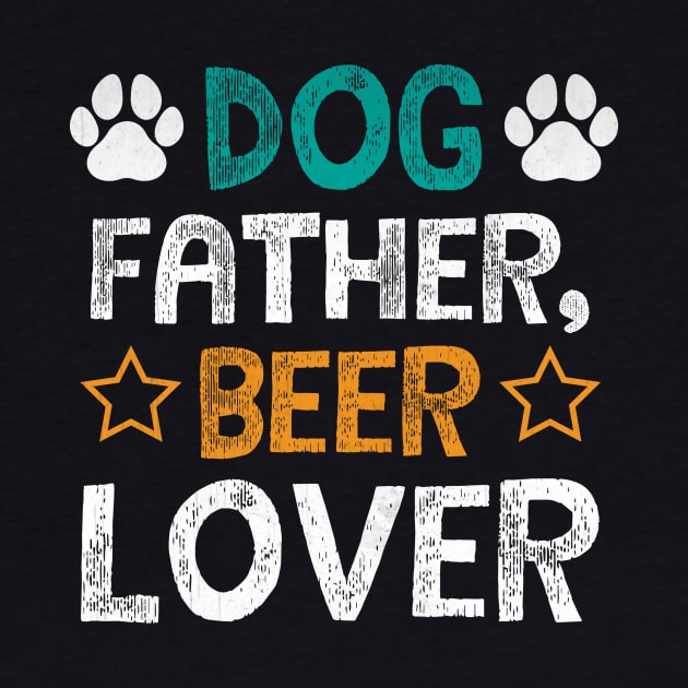 Dog Father Beer Lover Funny Beer and Dogs by TheLostLatticework